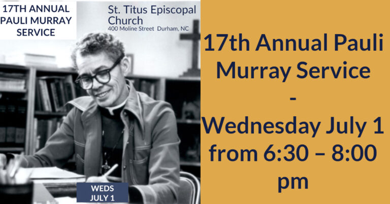 17th Annual Pauli Murray Service – Wednesday July 1 from 6:30 – 8:00 pm